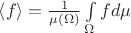 $\left\langle f \right\rangle = \frac{1}{\mu(\Omega)} \int\limits_{\Omega}fd\mu$