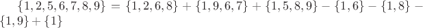 $ \lbrace 1,2,5,6,7,8,9 \rbrace = \lbrace 1,2,6,8 \rbrace + \lbrace 1,9,6,7 \rbrace + \lbrace 1,5,8,9 \rbrace - \lbrace 1,6 \rbrace - \lbrace 1,8 \rbrace - \lbrace 1,9 \rbrace + \lbrace 1 \rbrace$