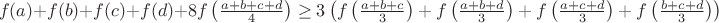 $$f(a)+f(b)+f(c)+f(d)+8f\left(\tfrac{a+b+c+d}{4}\right)\geq3\left(f\left(\tfrac{a+b+c}{3}\right)+ f\left(\tfrac{a+b+d}{3}\right)+ f\left(\tfrac{a+c+d}{3}\right)+ f\left(\tfrac{b+c+d}{3}\right)\right)$$