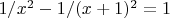 $1/x^2-1/(x+1)^2=1$