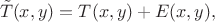 $$\tilde{T}(x,y)=T(x,y)+E(x,y),$$