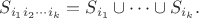 $S_{i_1 i_2 \cdots i_k} = S_{i_1} \cup \cdots \cup S_{i_k}.$