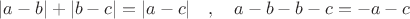 $|a - b| + |b-c| = |a - c| \quad , \quad a - b - b - c = - a - c $