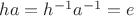$ha=h^{-1}a^{-1}=e$