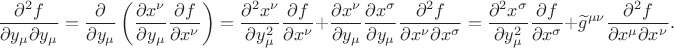 $$\displaystyle\frac{\partial^2 f}{\partial y_{\mu} \partial y_{\mu}}=\frac{\partial}{\partial y_{\mu}}\left(\frac{\partial x^{\nu} }{\partial y_{\mu} } \frac{\partial f }{\partial x^{\nu} }\right)
=
\frac{\partial^2 x^{\nu} }{\partial y^2_{\mu} }\frac{\partial f }{\partial x^{\nu} }+
\frac{\partial x^{\nu} }{\partial y_{\mu} } \frac{\partial x^{\sigma} }{\partial y_{\mu} } \frac{\partial^2 f}{\partial x^{\nu}\partial x^{\sigma}}
=
\frac{\partial^2 x^{\sigma}}{\partial y^2_{\mu}} \frac{\partial f}{\partial x^{\sigma}}+\widetilde{g}^{\mu\nu} \frac{\partial^2 f}{\partial x^{\mu}\partial x^{\nu}}.$$
