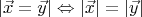 $$ \lvert \vec{x} = \vec{y} \rvert \Leftrightarrow \lvert \vec{x} \rvert = \lvert \vec{y} \rvert $$