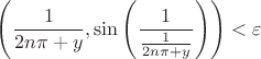 $\displaystyle{\left(\frac{1}{2n\pi + y}, \sin\left(\frac{1}{\frac{1}{2n\pi + y}}\right)\right) < \varepsilon}$
