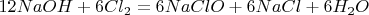$12NaOH +6Cl_2=6NaClO +6NaCl +6H_2O$
