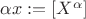 $\alpha x:=[X^\alpha]$