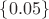$\{0.05\}$