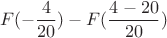 $$F(-\frac{4}{20}) - F(\frac{4-20}{20}) $$