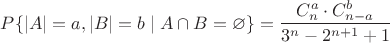 $P \{|A|=a, |B|=b \mid A\cap B=\varnothing\}=\dfrac{C_n^a\cdot C_{n-a}^{b}}{3^n-2^{n+1}+1}$