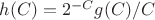 $h(C)=2^{-C}g(C)/C$