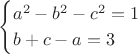 $$
\begin{cases}
a^2-b^2-c^2=1 \\
b+c-a=3 
\end{cases}
$$