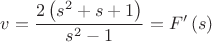 $v = \dfrac{{2\left( {s^2  + s + 1} \right)}}{{s^2  - 1}} = F'\left( s \right)$