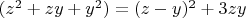 $(z^2+zy+y^2)=(z-y)^2+3zy$