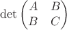 $$\det \begin{pmatrix} A & B \\ B & C\end{pmatrix}$$