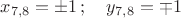 $x_{7,8}=\pm 1 \, ; \quad y_{7,8}=\mp 1 $