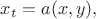 $x_t=a(x,y),$