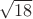 $\sqrt{18}$