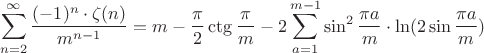 $$\sum\limits_{n=2}^{\infty}\frac{(-1)^n \cdot \zeta (n)}{m^{n-1}}=m-\frac{\pi}2\ctg\frac{\pi}m-2\sum_{a=1}^{m-1}\sin^2\frac{\pi a}m\cdot\ln(2\sin\frac{\pi a}m)$$