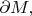 $\partial M,$
