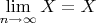 $\lim\limits_{n\to\infty}X = X$