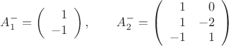 $$A_1^-=\left(\begin{array}{r}1\\-1\end{array}\right),\qquad A_2^-=\left(\begin{array}{rr}1&0\\1&-2\\-1&1\end{array}\right)$$