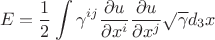 $$
E = \frac{1}{2} \int \gamma^{i j} \frac{\partial u}{\partial x^{i}} \frac{\partial u}{\partial x^{j}} \sqrt{\gamma} d_3 x
$$