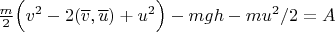$\frac{m}{2}\Big(v^2-2(\overline v,\overline u)+u^2\Big)-mgh-mu^2/2=A$