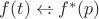 $f(t)\leftarrow\!\!\!\colon f^*(p)$