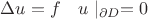 $\Delta u=f\quad u\mid_{\partial D}=0$