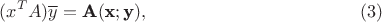 $$(x^TA)\overline y=\textbf A(\textbf x; \textbf y), \eqno {(3)}$$ $$(x^TA)\overline y=\textbf A(\textbf x; \textbf y), \eqno {(3)}$$