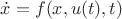 $\dot x = f(x,u(t),t)$ $\dot x = f(x,u(t),t)$
