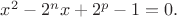 $x^2-2^nx+2^p-1=0.$