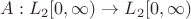 $A:L_2[0,\infty)\to L_2[0,\infty)$