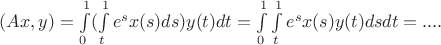 $(Ax,y)=\int\limits_0^1(\int\limits_t^1 e^sx(s)ds)y(t)dt=\int\limits_0^1 \int\limits_t^1e^sx(s)y(t)dsdt=....$