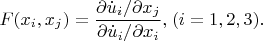 \[
F(x_i ,x_j ) = \frac{{{{\partial \dot u_i } \mathord{\left/
 {\vphantom {{\partial \dot u_i } {\partial x_j }}} \right.
 \kern-\nulldelimiterspace} {\partial x_j }}}}
{{{{\partial \dot u_i } \mathord{\left/
 {\vphantom {{\partial \dot u_i } {\partial x_i }}} \right.
 \kern-\nulldelimiterspace} {\partial x_i }}}},_{} _{} (i = 1,2,3).
\]