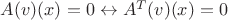 $ A(v)(x)=0 \leftrightarrow A^T(v)(x)=0$