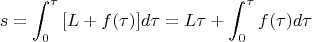 $$   s=\int_{0}^{\tau}{[L+f(\tau)]}{d\tau}=L\tau+\int_{0}^{\tau}{f(\tau)}{d\tau}$$
