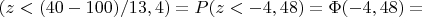 $Р(z<(40-100)/13,4)=P(z<-4,48)=\Phi(-4,48)=$