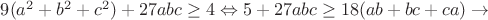 $9(a^2+b^2+c^2)+27abc \ge 4 \Leftrightarrow 5+27abc \ge 18(ab+bc+ca) \rightarrow$