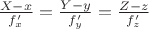$\frac{X-x}{f'_x}=\frac{Y-y}{f'_y}=\frac{Z-z}{f'_z}$