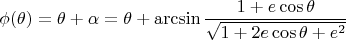 $$\phi(\theta) = \theta + \alpha = \theta + \arcsin \frac{1+e \cos \theta}{\sqrt{1+2 e \cos\theta+e^2}}$$