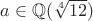 $a \in \mathbb{Q}(\sqrt[4]{12})$