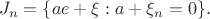 $$
J_n=\{ae+\xi:a+\xi_n=0\}.
$$