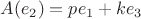 $A(e_2)=pe_1+ke_3$