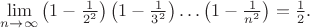 $\lim\limits_{n\to\infty}\left(1-\frac1{2^2}\right)\left(1-\frac1{3^2}\right)\ldots \left(1-\frac1{n^2}\right)=\frac1 2.$