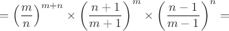 $$=\left( \frac m n \right)^{m+n} \times \left( \frac {n+1}{m+1} \right)^m \times \left( \frac {n-1}{m-1} \right)^n=$$