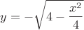 $$y = -\sqrt{4 - \frac{x^2}{4}}$$